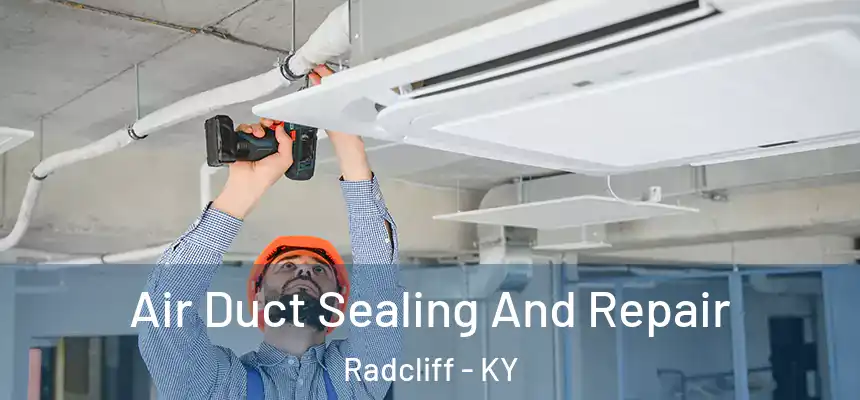  Air Duct Sealing And Repair Radcliff - KY