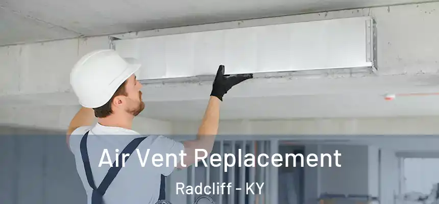  Air Vent Replacement Radcliff - KY