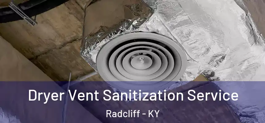 Dryer Vent Sanitization Service Radcliff - KY