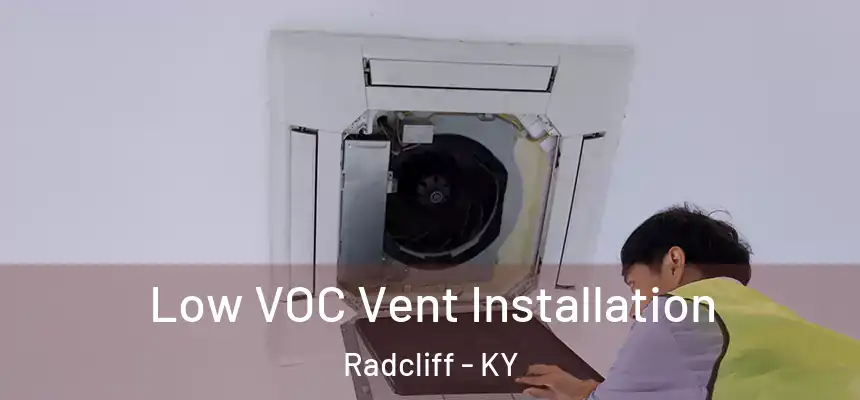  Low VOC Vent Installation Radcliff - KY