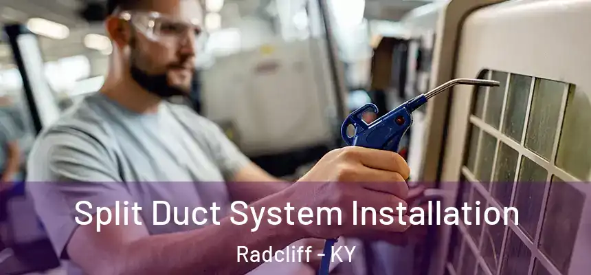  Split Duct System Installation Radcliff - KY