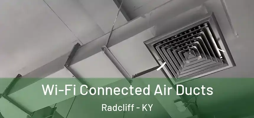  Wi-Fi Connected Air Ducts Radcliff - KY